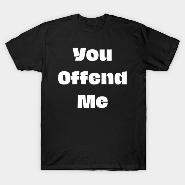 You offend me T-Shirt by horse face